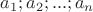 $a_1; a_2; ...; a_n$