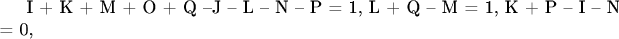 I + K + M + O + Q &ndash;J &ndash; L &ndash; N &ndash; P = 1,
L + Q &ndash; M = 1,
K + P &ndash; I &ndash; N = 0,
