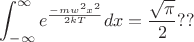 $$\int_{-\infty}^{\infty} e^\frac{-mw^2x^2}{2kT} dx=\frac{\sqrt \pi}{2}??$$