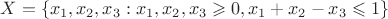 $X=\{x_1,x_2,x_3 : x_1,x_2,x_3 \geqslant 0, x_1+x_2-x_3\leqslant 1\}$