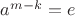 $a^{m-k} = e$