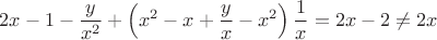 $$2x-1-\frac{y}{x^2}+\left(x^2-x+\frac{y}{x}-x^2\right)\frac{1}{x}=2x-2\neq2x$$