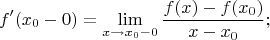 $$f^\prime(x_0-0)=\lim_{x\to x_0-0}\frac{f(x)-f(x_0)}{x-x_0};$$