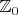$\mathbb Z_0$