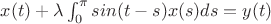 $x(t) + \lambda \int_0^{\pi} sin(t-s)x(s)ds=y(t)$