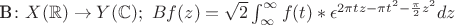 B\colon X(\mathbb{R}) \to Y(\mathbb{C}); ~ Bf(z)=\sqrt{2} \int_\mathcal {1}^\mathcal {1}{f(t)*\epsilon^{2\pi tz-\pi t^2 -\frac{\pi}{2} z^2}}dz B\colon X(\mathbb{R}) \to Y(\mathbb{C}); ~ Bf(z)=\sqrt{2} \int_\mathcal {1}^\mathcal {1}{f(t)*\epsilon^{2\pi tz-\pi t^2 -\frac{\pi}{2} z^2}}dz