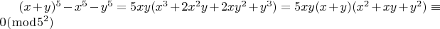 $(x + y)^5  - x^5  - y^5  = 5xy(x^3  + 2x^2 y + 2xy^2  + y^3 ) = 5xy(x + y)(x^2  + xy + y^2 ) \equiv 0(\bmod 5^2 )$