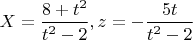 $X=\dfrac{8+t^2}{t^2-2},z=-\dfrac{5t}{t^2-2}$