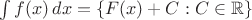 $\int f(x)\, dx = \{ F(x) + C : C \in \mathbb{R} \}$