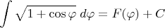 $\displaystyle\int\sqrt{1+\cos\varphi}\;d\varphi=F(\varphi)+C$