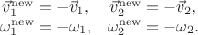 $$\begin{array}{cc} \vec v_1^\mathrm{new} = -\vec v_1, & \vec v_2^\mathrm{new} = -\vec v_2, \\ \omega_1^\mathrm{new} = -\omega_1, & \omega_2^\mathrm{new} = -\omega_2. \end{array}$$