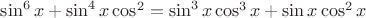$\sin^6x+\sin^4x\cos^2=\sin^3x\cos^3x+\sin x\cos^2x$