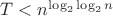 $T<n^{\log_2\log_2n}$ $T<n^{\log_2\log_2n}$