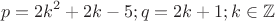 $$p=2k^2+2k-5;q=2k+1;k\in \mathbb{Z}$$