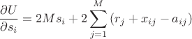 \[
\frac{{\partial U}}
{{\partial s_i }} = 2Ms_i  + 2\sum\limits_{j = 1}^M {\left( {r_j  + x_{ij}  - a_{ij} } \right)} 
\]