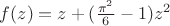 $f(z)=z +(\frac{\pi^2}{6}-1) z^2$