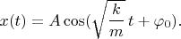 $x(t)=A\cos(\sqrt{\dfrac{k}{m}}\,t+\varphi_0).$