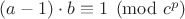 $(a-1) \cdot b \equiv 1 \pmod {c^p}$