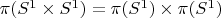 $\pi(S^1\times S^1)=\pi(S^1)\times\pi(S^1)$