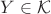 $Y \in {\mathcal{K}}$