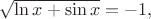 $\sqrt{\ln x+\sin x}=-1,$