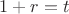 $1+r=t$