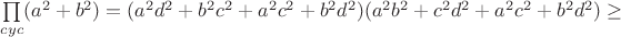 $\prod\limits_{cyc}(a^2+b^2)=(a^2d^2+b^2c^2+a^2c^2+b^2d^2)(a^2b^2+c^2d^2+a^2c^2+b^2d^2)\geq$