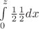 $\int\limits_{0}^{z}\frac{1}{2}\frac{1}{2}dx$