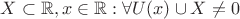 $X \subset \mathbb{R}, x \in \mathbb{R}: \forall U(x)\cup X \neq 0$