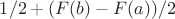 $1/2 + (F(b)-F(a))/2$