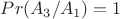 $Pr(A_3/A_1) = 1$