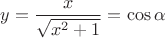 $y=\dfrac{x}{\sqrt{x^2 + 1}}=\cos \alpha$