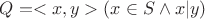 $Q = <x,y> (x \in S \wedge x|y)$