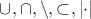 ${\cup},{\cap},{\setminus},{\subset},|{\cdot}|$