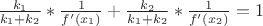 $\frac{k_1}{k_1+k_2}* \frac{1}{f'(x_1)} + \frac{k_2}{k_1+k_2}* \frac{1}{f'(x_2)} =1  $