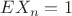 $EX_n=1$
