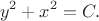 $$y^2+x^2=C.$$