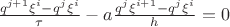 $\frac{{{q}^{j+1}}\xi ^{i}-{{q}^{j}}\xi ^{i}}{\tau }-a\frac{{{q}^{j}}\xi ^{i+1}-{{q}^{j}}\xi ^{i}}{h}=0$