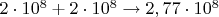 $2\cdot 10^8 + 2\cdot 10^8 \to 2,77 \cdot 10^8$