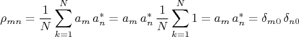 $$\rho_{mn}=\frac{1}{N}\sum\limits_{k=1}^N a_m\,a_n^*=a_m\,a_n^* \,\frac{1}{N} \sum\limits_{k=1}^N 1=a_m\,a_n^*=\delta_{m0}\, \delta_{n0}$$