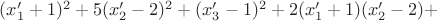 $(x'_1+1)^2+5(x'_2-2)^2+(x'_3-1)^2+2(x'_1+1)(x'_2-2)+$
