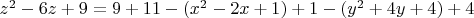 $z^2-6z+9=9+11-(x^2-2x+1)+1-(y^2+4y+4)+4$