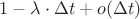 $1-\lambda\cdot\Delta t+o(\Delta t)$
