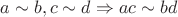 $a\sim b, c\sim d \Rightarrow ac\sim bd$