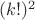$(k!)^2$
