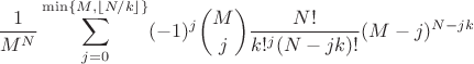 $$\frac{1}{M^N}\sum_{j=0}^{\min\{M,\lfloor N/k\rfloor\}} (-1)^j {M\choose j} \frac{N!}{k!^j(N-jk)!} (M-j)^{N-jk}$$