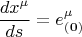 $$\frac{dx^{\mu}}{ds} = e^{\mu}_{\bf (0)}
$$