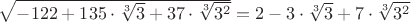 $\sqrt{-122+135\cdot\sqrt[3]{3}+37\cdot\sqrt[3]{3^2}}=2-3\cdot\sqrt[3]{3}+7\cdot\sqrt[3]{3^2}$
