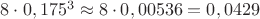 $8\cdot 0,175^3 \approx 8 \cdot 0,00536=0,0429$