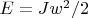 $E = Jw^2 / 2 $